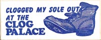 Clogged My Sole Out at the Clog Palace - bumper sticker